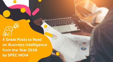5-Great-Posts-to-Read-on-Business-Intelligence-from-the-Year-2018-by-SPEC-INDIA-Feature