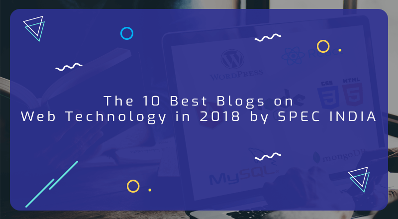 The-10-Best-Blogs-on-Web-Technology-in-2018-by-SPEC-INDIA