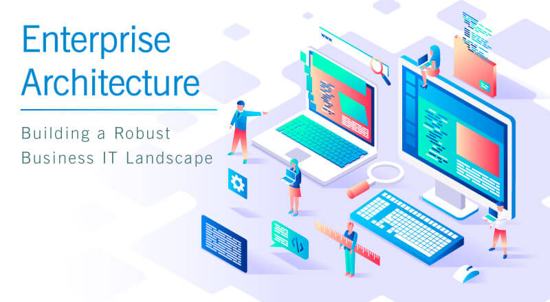Enterprise Architecture – Building a Robust Business IT Landscape - SPEC  INDIA