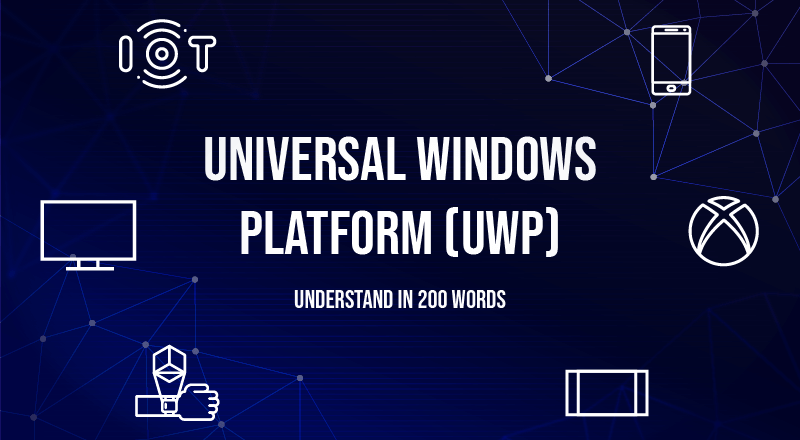 What Is Universal Windows Platform? Explained In 200 Words