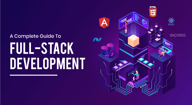 A Complete Guide To Full-Stack Development | SPEC INDIA