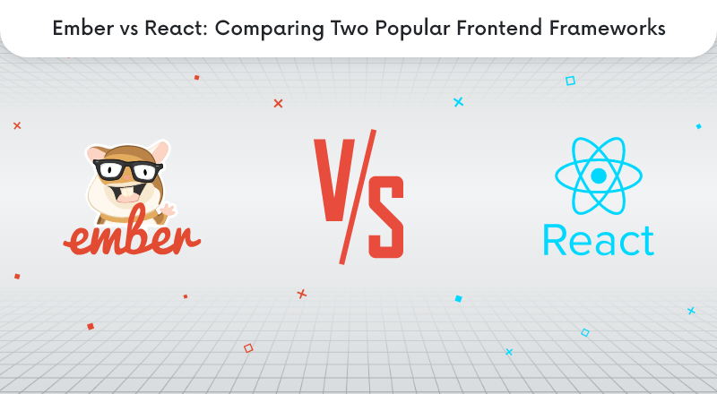 Ember vs React: Comparing Two Popular Frontend Frameworks