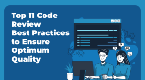 11 Best Code Review Best Practices for Optimal Software Quality