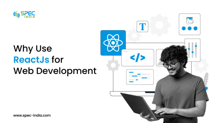 Why Use React JS for Web Development? | SPEC INDIA