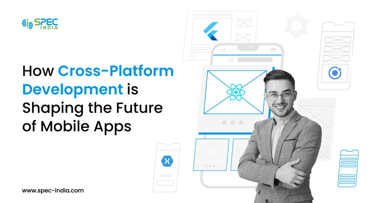 How Cross platform Mobile App Development is Shaping the Future