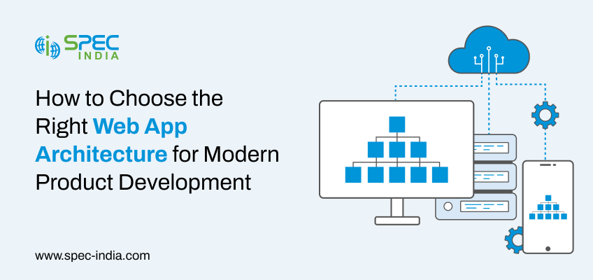 How to choose the right web app architecture for modern product development